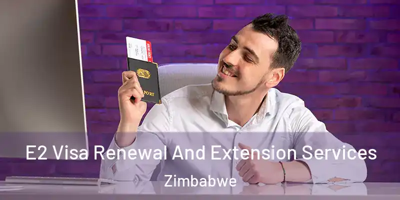  E2 Visa Renewal And Extension Services Zimbabwe