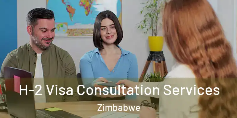  H-2 Visa Consultation Services Zimbabwe