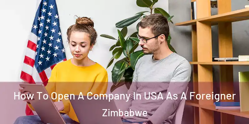  How To Open A Company In USA As A Foreigner Zimbabwe